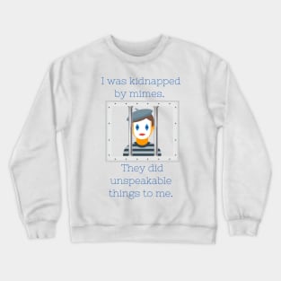 Kidnapped by mimes Crewneck Sweatshirt